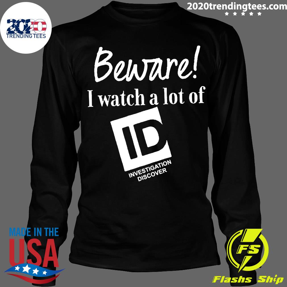 Beware I Watch A Lot Of Id Investigation Discover - Adult & Kids T-Shirts, Sweatshirts & Hoodies apparel design preview 4