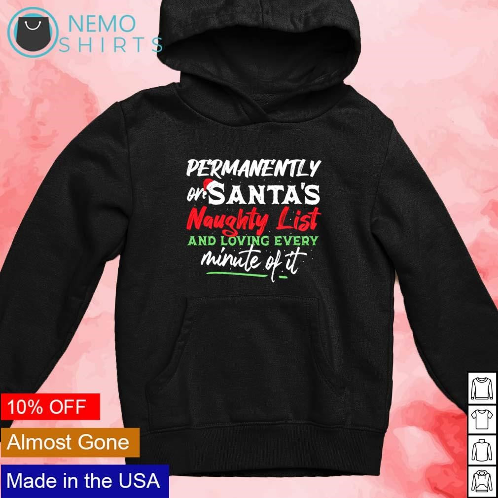 Permanently or Santa naughty list and loving every - Adult & Kids T-Shirts, Sweatshirts & Hoodies apparel design preview 4
