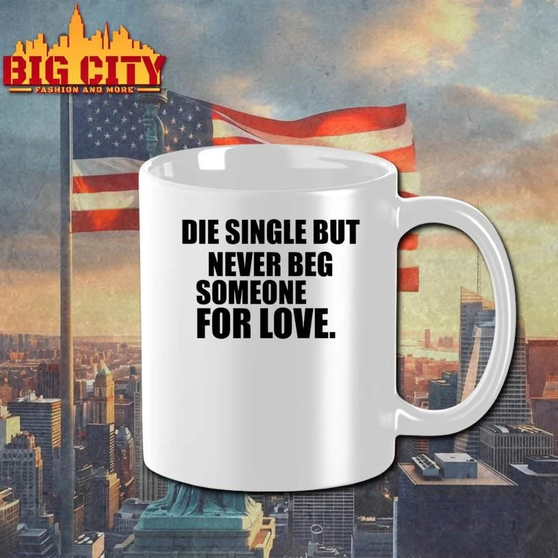 Die Single But Never Beg Someone For Love Graphic - Adult & Kids T-Shirts, Sweatshirts & Hoodies apparel design preview 3