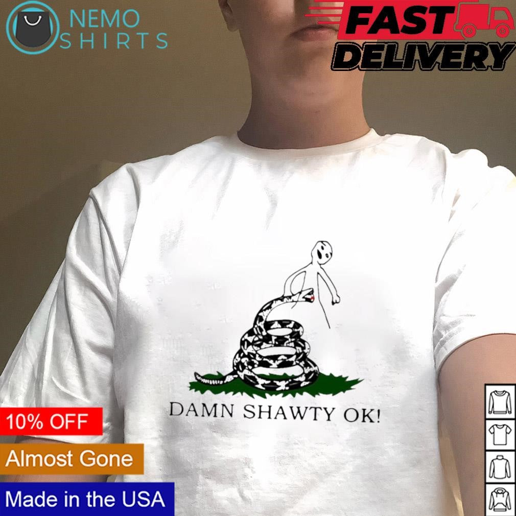 Damn shawty ok - Adult & Kids T-Shirts, Sweatshirts & Hoodies apparel design preview 1