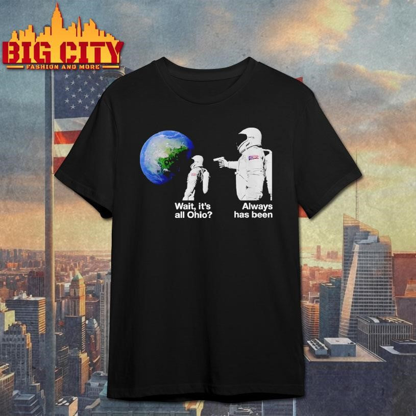 Wait, It's All Ohio Always Has Been Astronaut Meme - Adult & Kids T-Shirts, Sweatshirts & Hoodies apparel design preview 1