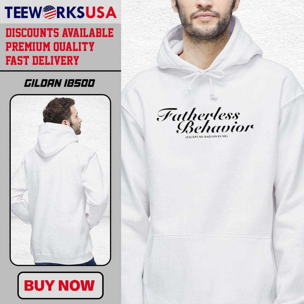 Fatherless Behavior Except My Dad Loves Me simple - Adult & Kids T-Shirts, Sweatshirts & Hoodies apparel design preview 2