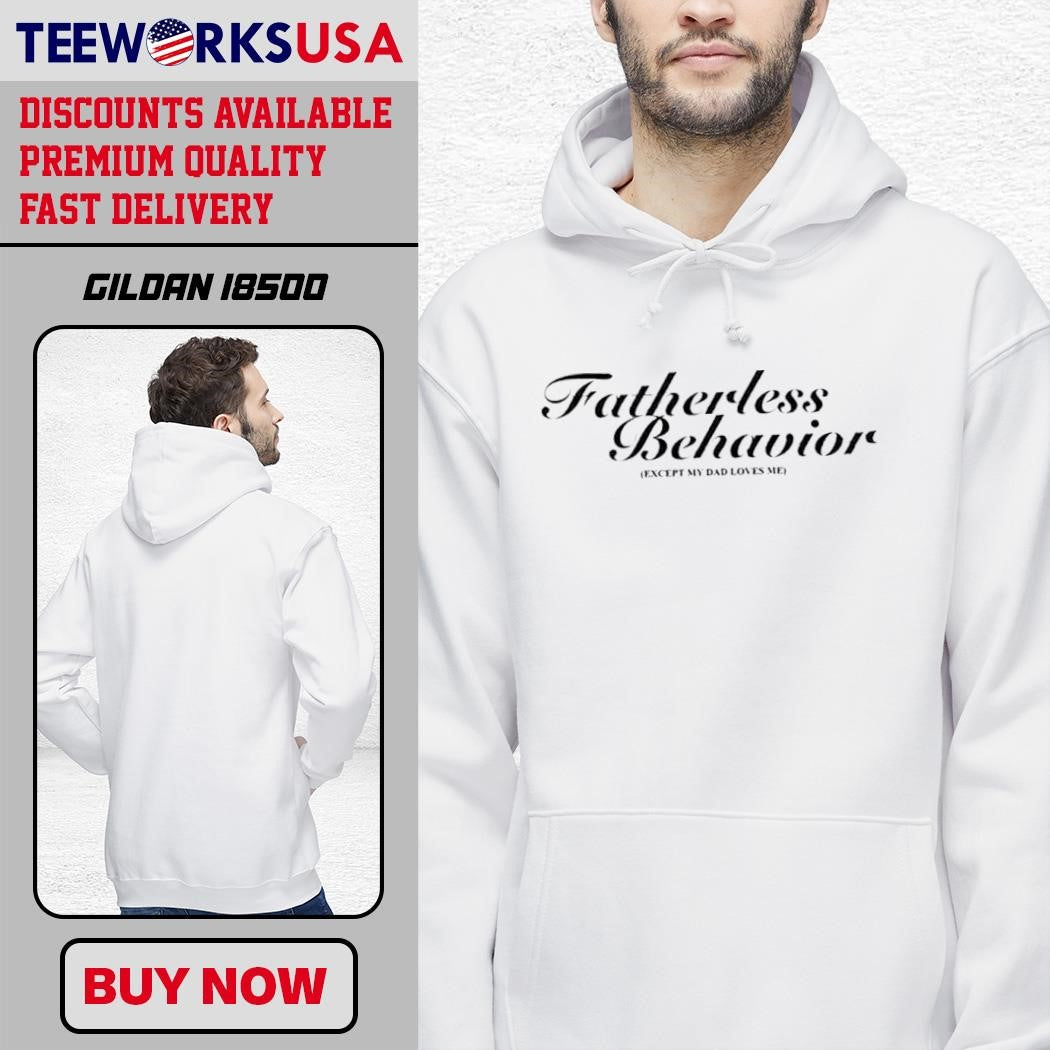 Fatherless Behavior Except My Dad Loves Me simple - Adult & Kids T-Shirts, Sweatshirts & Hoodies apparel design preview 2