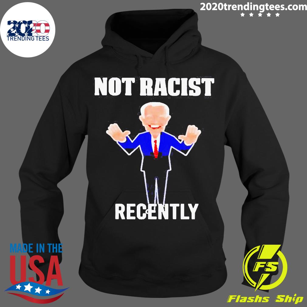 Biden Not Racist Recently - Adult & Kids T-Shirts, Sweatshirts & Hoodies apparel design preview 2