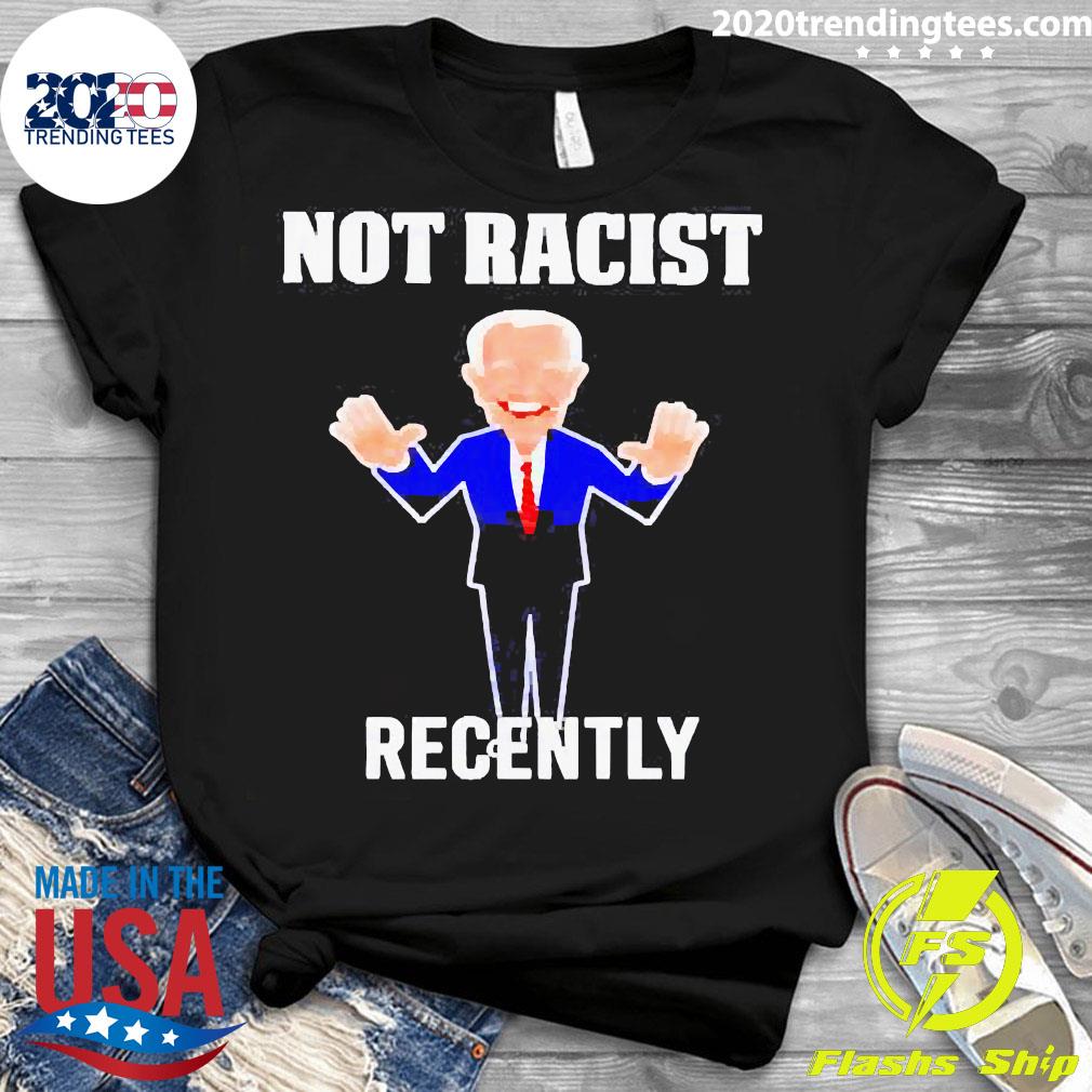 Biden Not Racist Recently - Adult & Kids T-Shirts, Sweatshirts & Hoodies apparel design preview 3