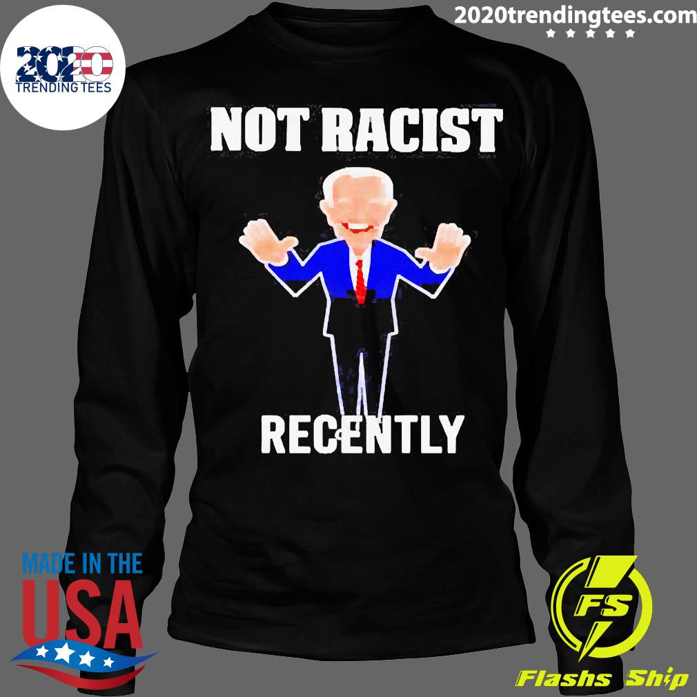 Biden Not Racist Recently - Adult & Kids T-Shirts, Sweatshirts & Hoodies apparel design preview 4