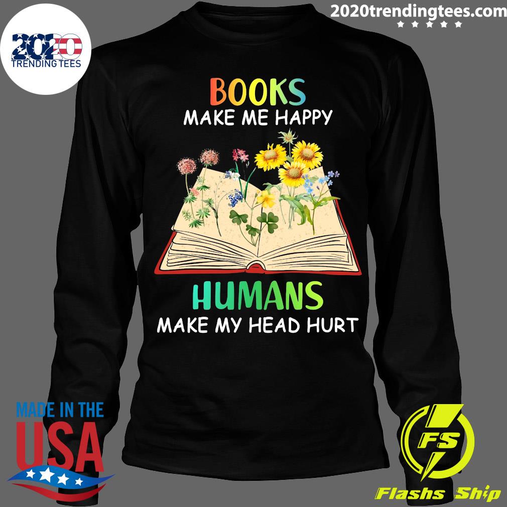 Books Make Me Happy Humans My Head Hurt Sunflower - Adult & Kids T-Shirts, Sweatshirts & Hoodies apparel design preview 4