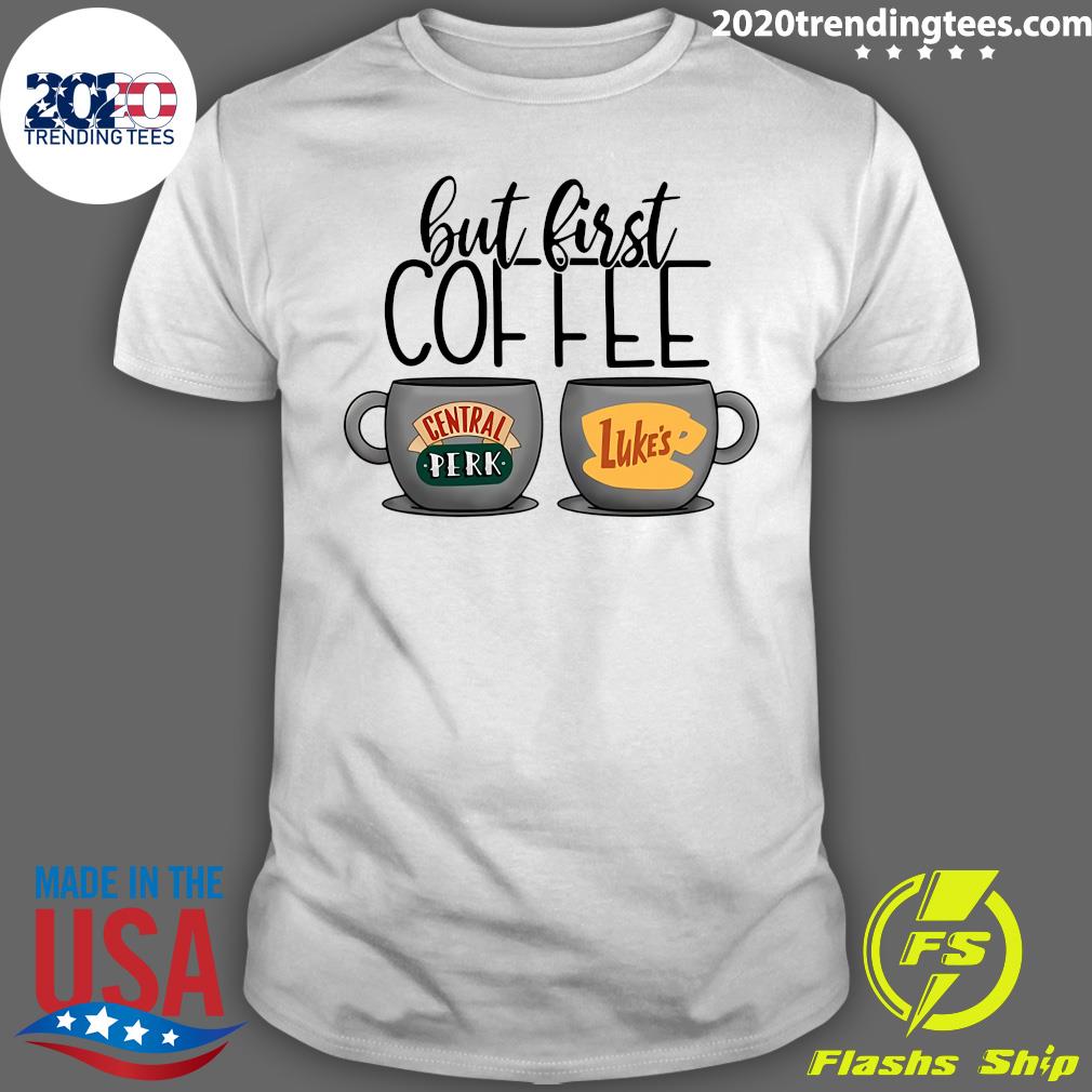 But First Coffee Central Perk Luke's - Adult & Kids T-Shirts, Sweatshirts & Hoodies apparel design preview 1