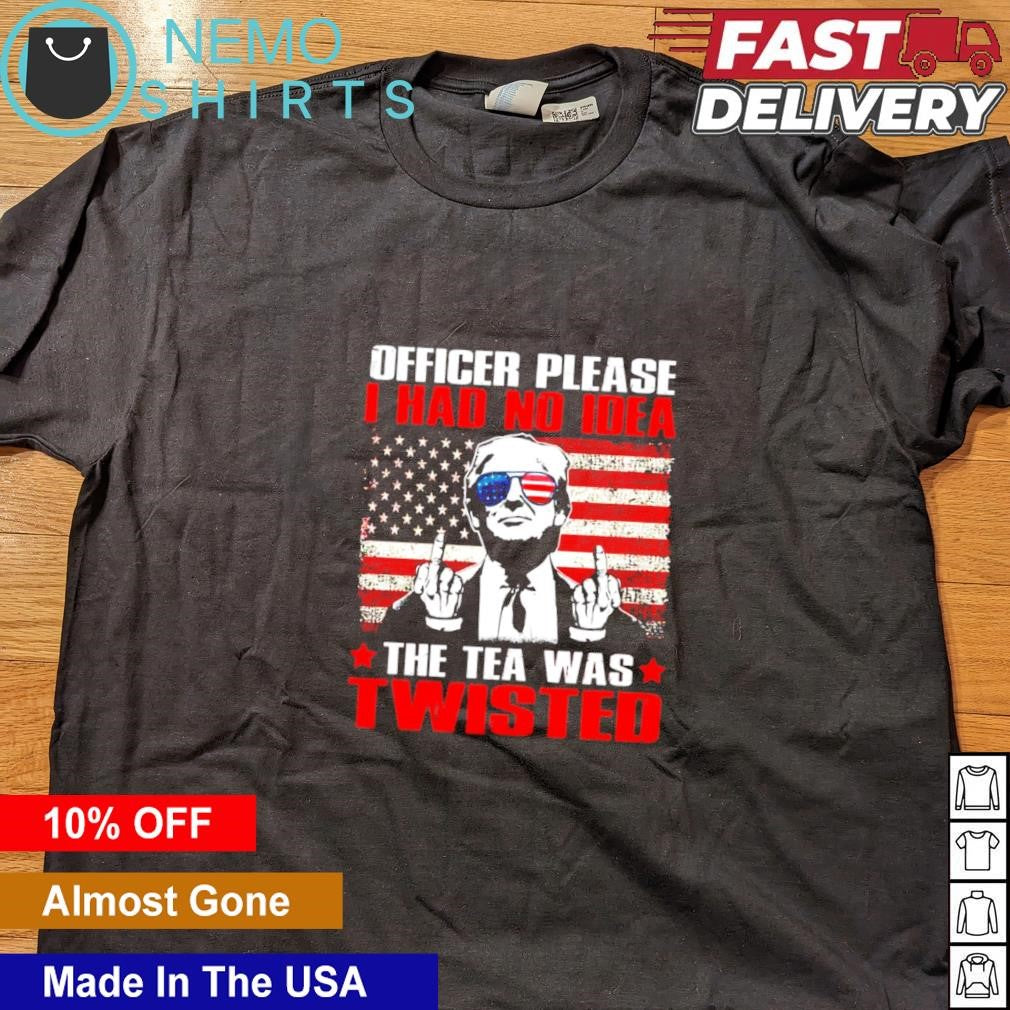 Officer please I had no idea the tea was twisted - Adult & Kids T-Shirts, Sweatshirts & Hoodies apparel design preview 4