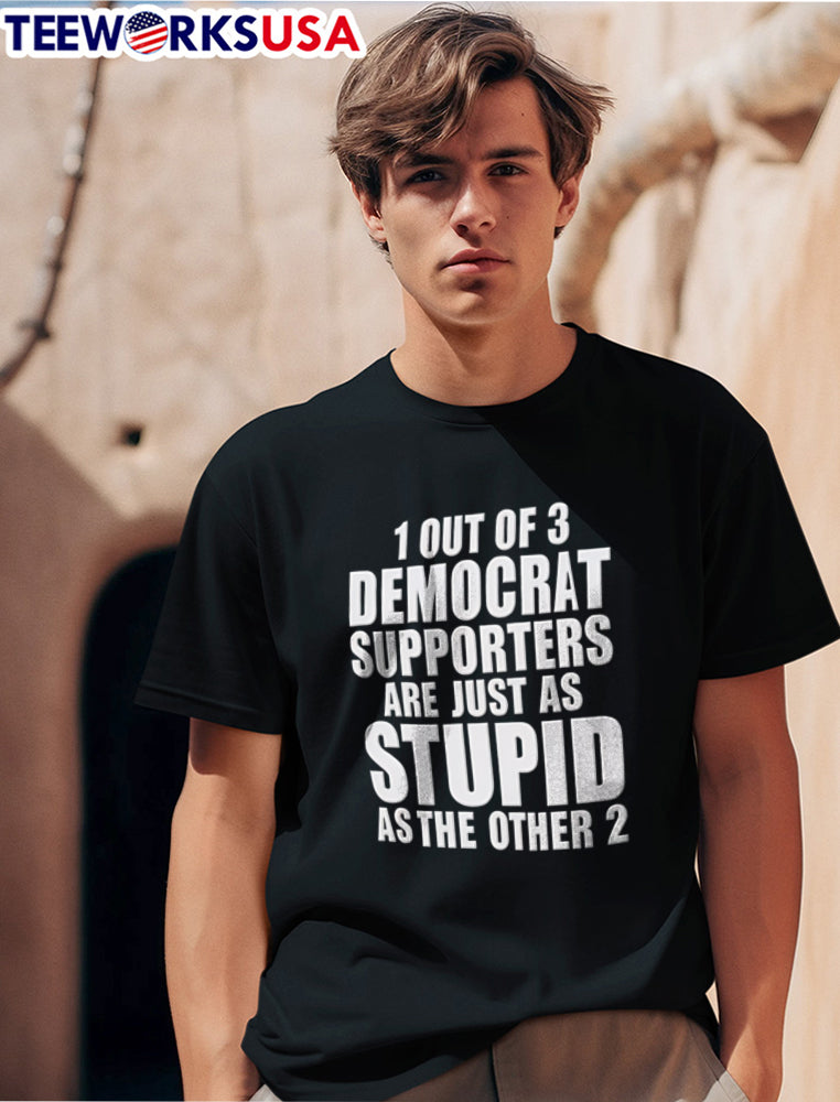 1 Out Of 3 Democrat Supporters Are Just As Stupid The - Adult & Kids T-Shirts, Sweatshirts & Hoodies apparel design preview 1