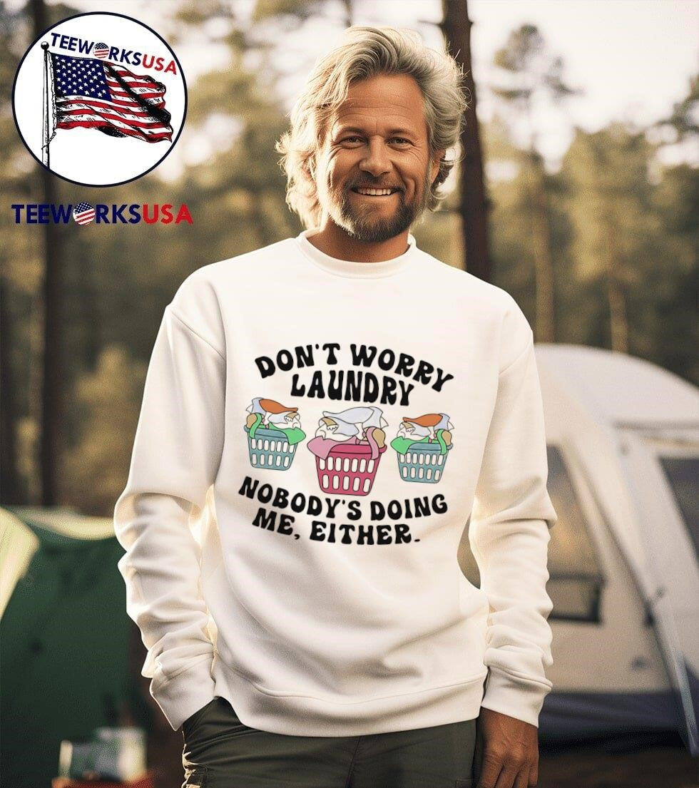 Don't worry laundry nobody's doing me either - Adult & Kids T-Shirts, Sweatshirts & Hoodies apparel design preview 3