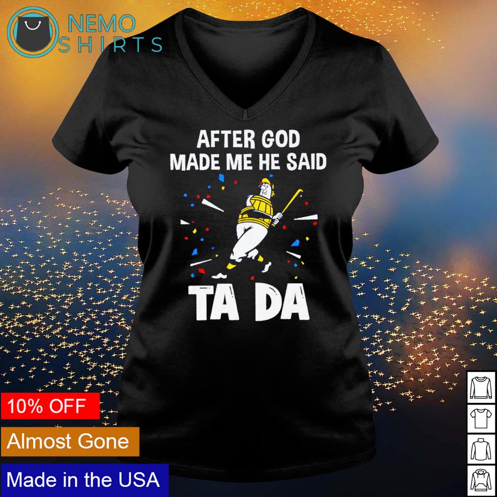 Milwaukee Brewers after God made me he said tada - Adult & Kids T-Shirts, Sweatshirts & Hoodies apparel design preview 5