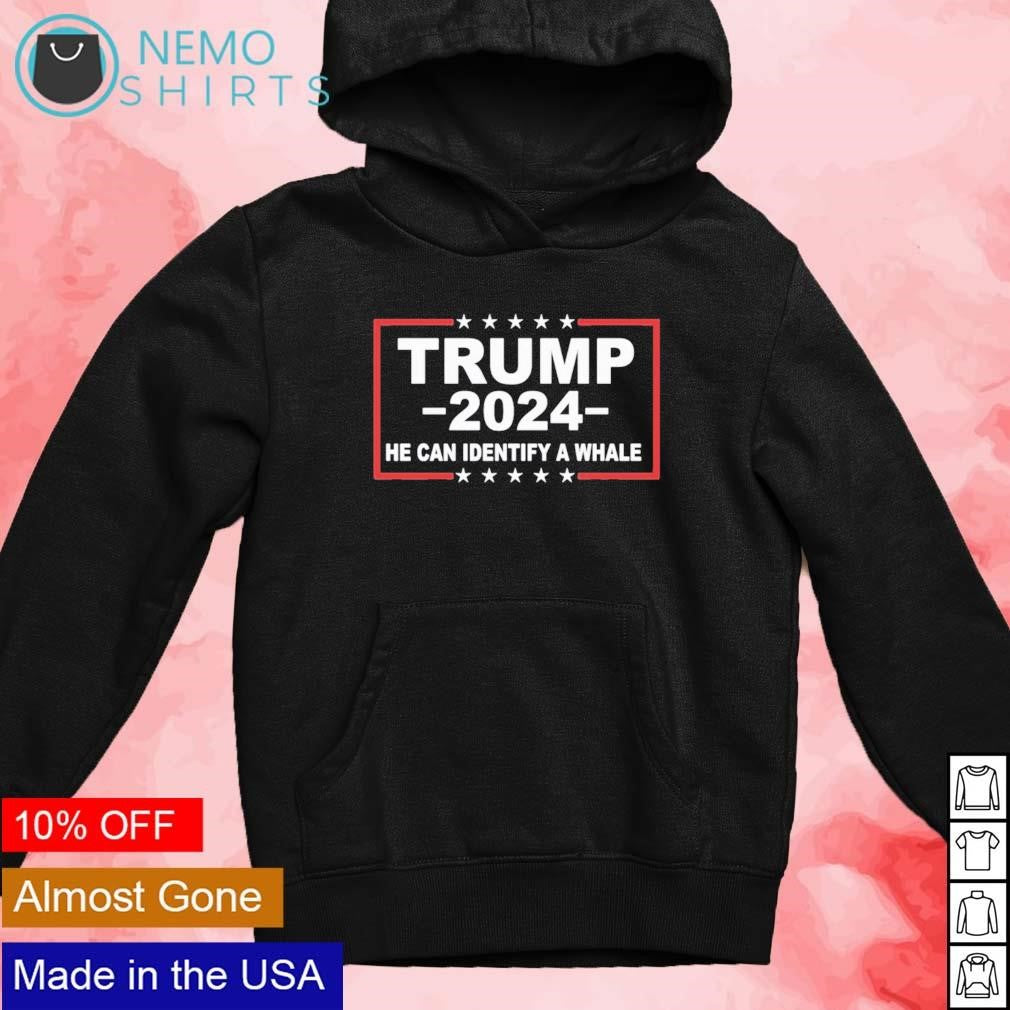 Trump 2024 he can identify a whale - Adult & Kids T-Shirts, Sweatshirts & Hoodies apparel design preview 4