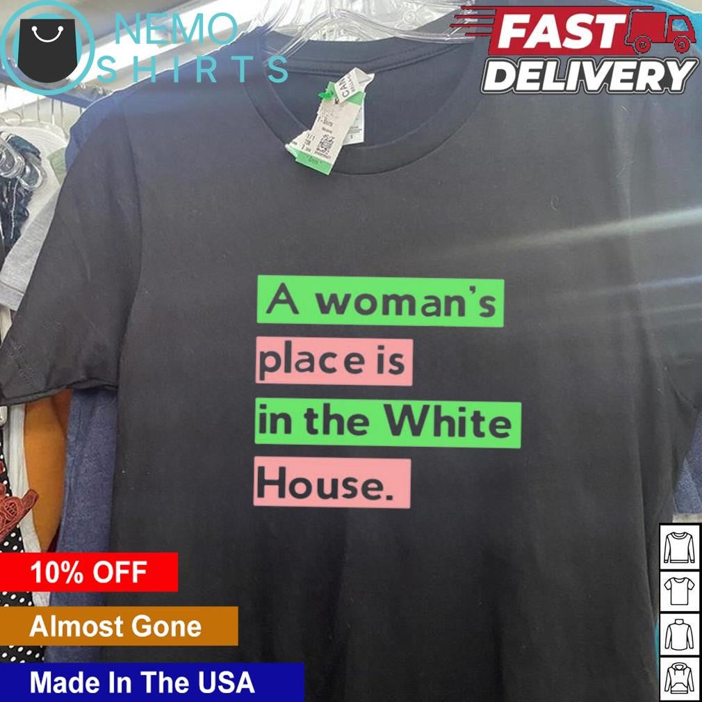 A womans place is in the white house - Adult & Kids T-Shirts, Sweatshirts & Hoodies apparel design preview 5