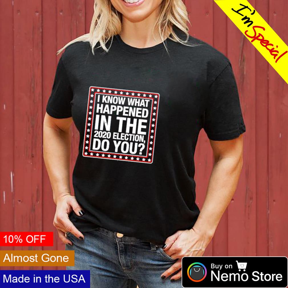 I know what happened in the 2020 election do you - Adult & Kids T-Shirts, Sweatshirts & Hoodies apparel design preview 3