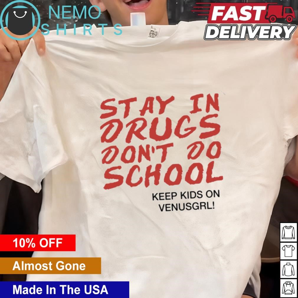 Stay in drugs don't do school keep kids on venusgrl - Adult & Kids T-Shirts, Sweatshirts & Hoodies apparel design preview 1
