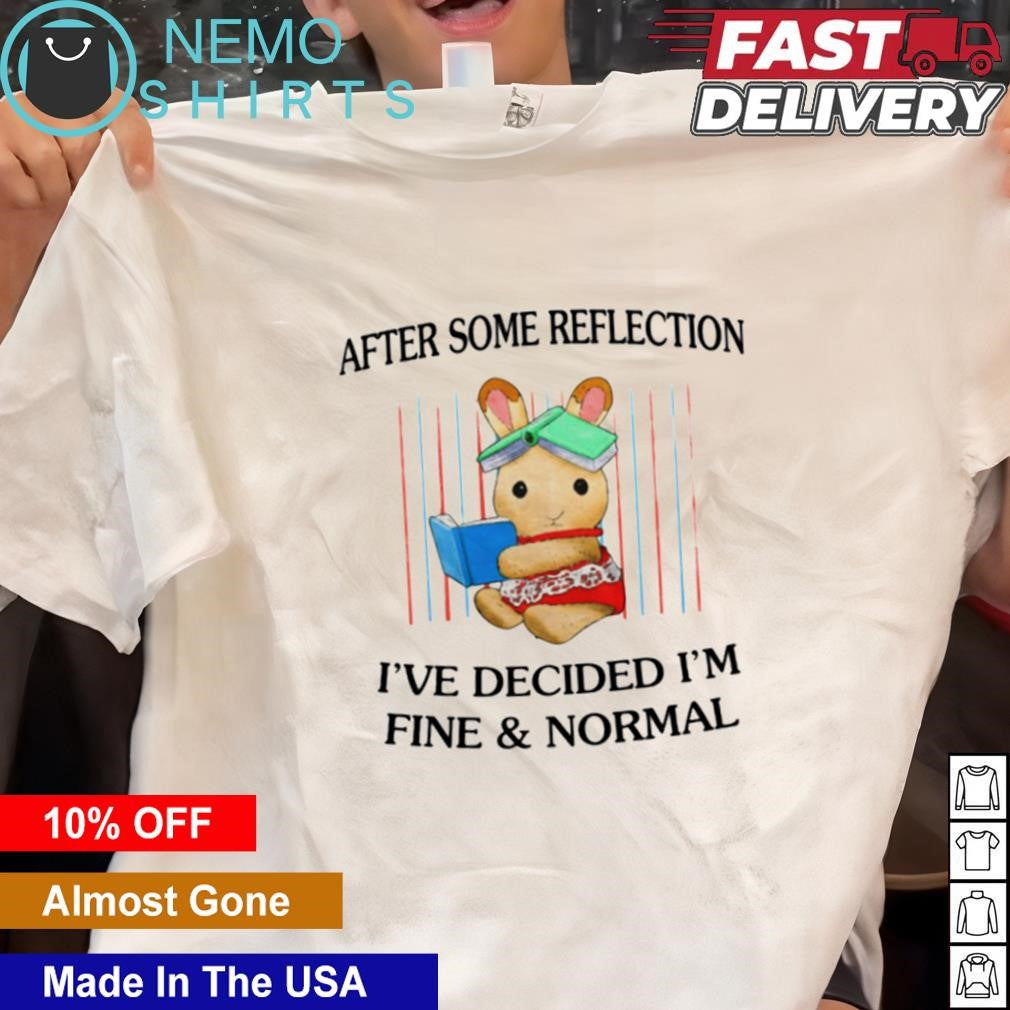 Bunny after some reflection I've decided I'm fine and - Adult & Kids T-Shirts, Sweatshirts & Hoodies apparel design preview 1