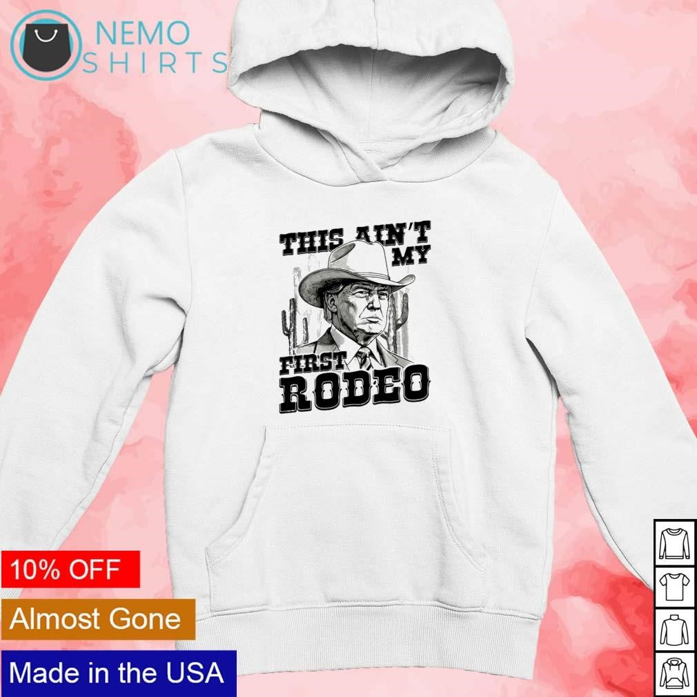 This ain't my first rodeo cowboy Trump - Adult & Kids T-Shirts, Sweatshirts & Hoodies apparel design preview 2