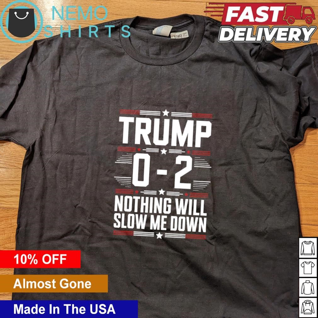 Trump 0 2 nothing will slow me down - Adult & Kids T-Shirts, Sweatshirts & Hoodies apparel design preview 4