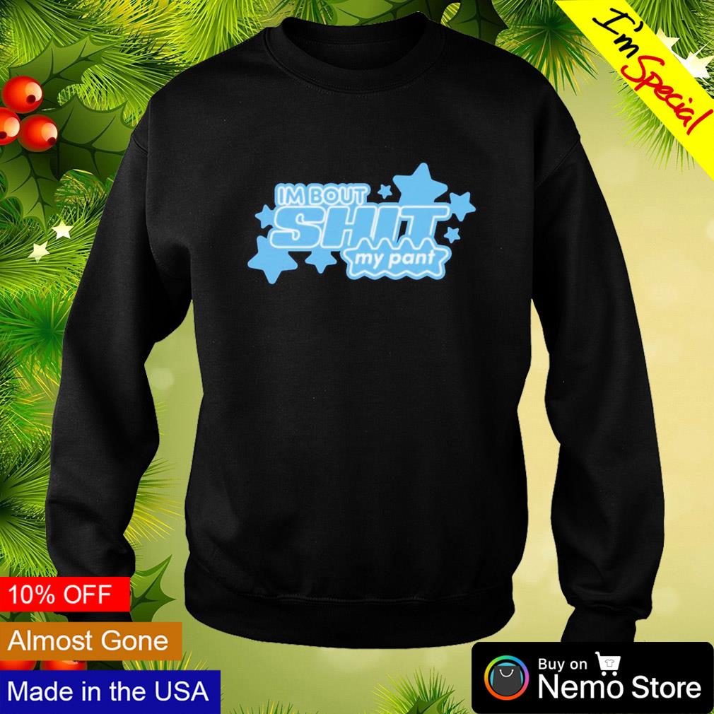 I'm bout shit my pant - Adult & Kids T-Shirts, Sweatshirts & Hoodies apparel design preview 4