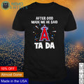 Los Angeles Angels after God made me he said tada - Adult & Kids T-Shirts, Sweatshirts & Hoodies apparel design preview 1