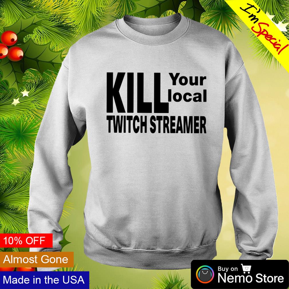 Kill your local twitch streamer - Adult & Kids T-Shirts, Sweatshirts & Hoodies apparel design preview 4
