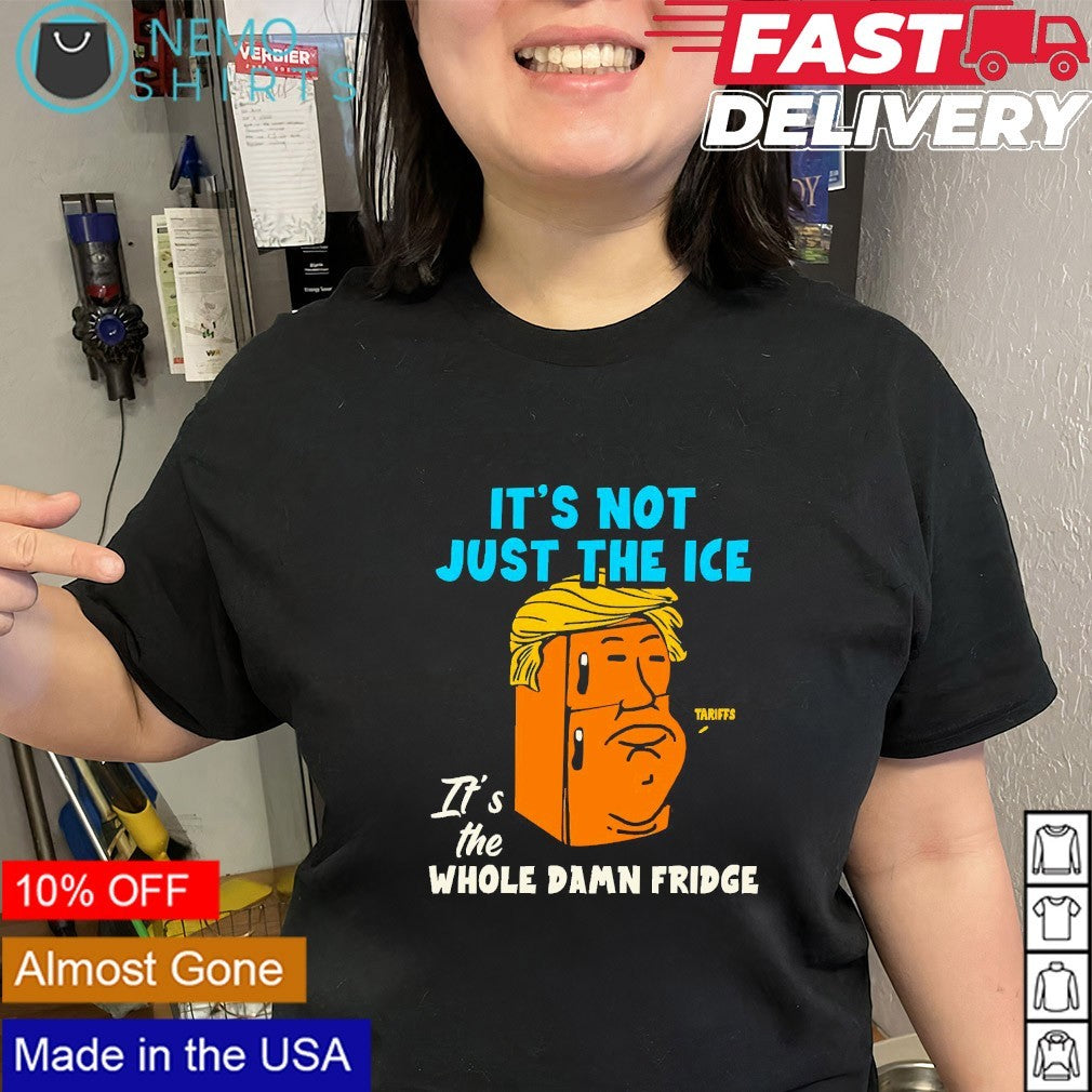 It's not just the ice whole damn fridge Trump tariffs - Adult & Kids T-Shirts, Sweatshirts & Hoodies apparel design preview 3