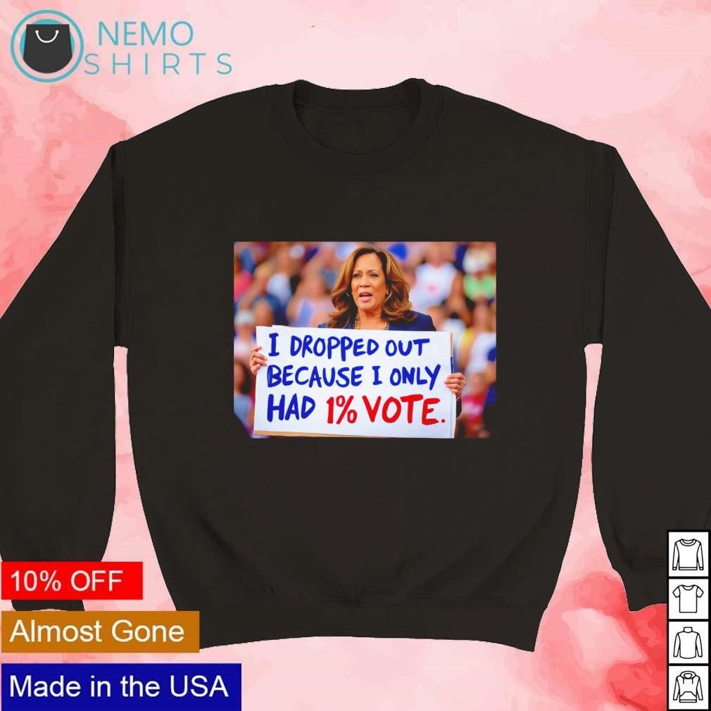 Kamala Harris I dropped out because only had 1 - Adult & Kids T-Shirts, Sweatshirts & Hoodies apparel design preview 3