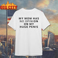 My Mom Has No Opinion On Huge Penis - Adult & Kids T-Shirts, Sweatshirts & Hoodies apparel design preview 1