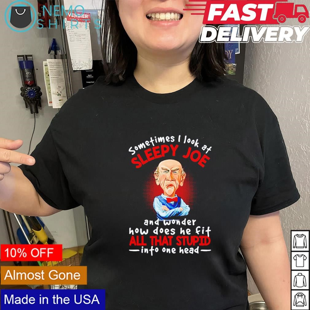 Jeff Dunham sometimes I look at sleepy Joe all that - Adult & Kids T-Shirts, Sweatshirts & Hoodies product image 2