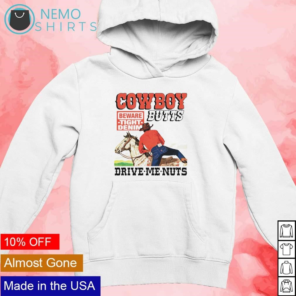 Cowboy butts drive me nuts beware tight denim - Adult & Kids T-Shirts, Sweatshirts & Hoodies apparel design preview 2