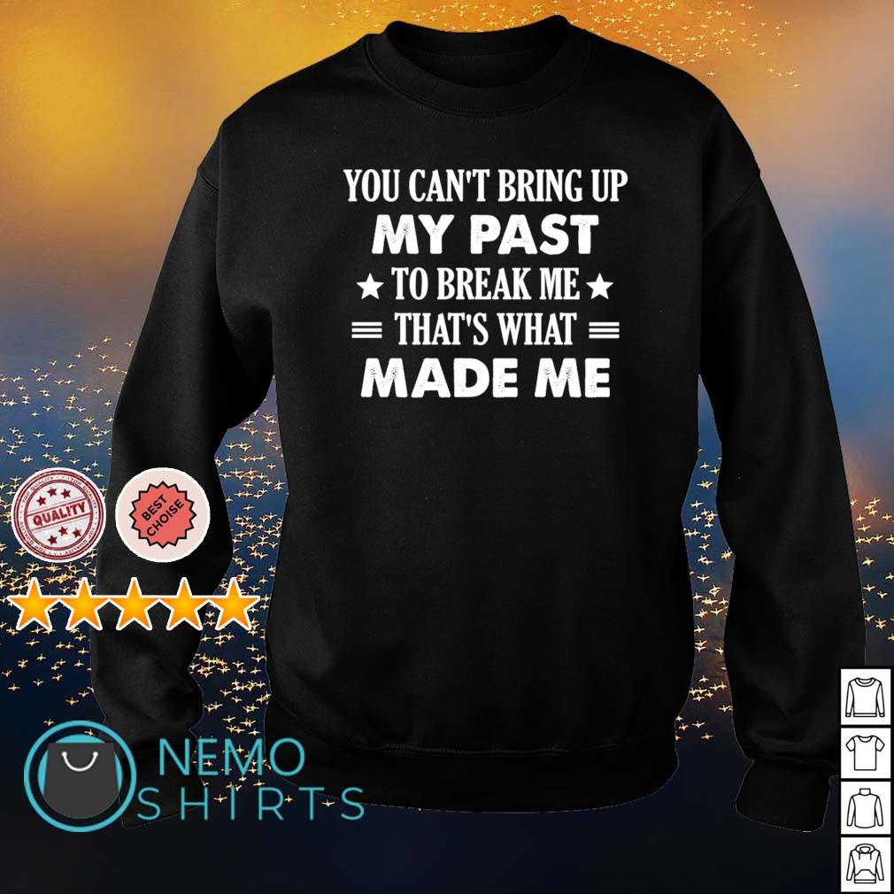 You can't bring up my past to break me that's what - Adult & Kids T-Shirts, Sweatshirts & Hoodies apparel design preview 4