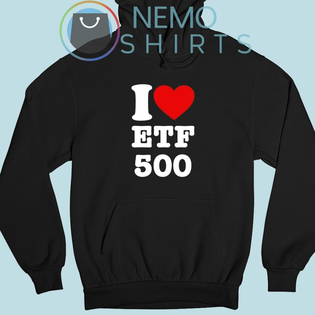 I love etf 500 - Adult & Kids T-Shirts, Sweatshirts & Hoodies apparel design preview 2