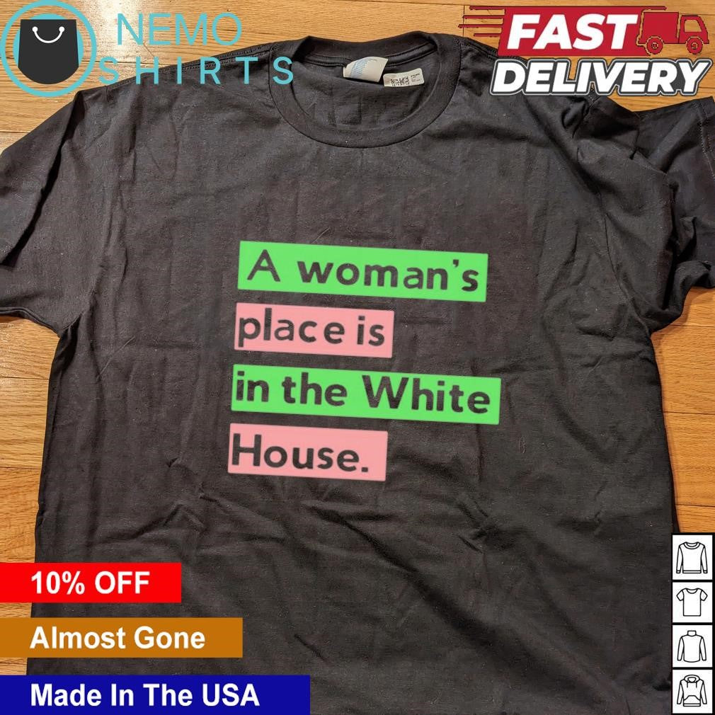 A womans place is in the white house - Adult & Kids T-Shirts, Sweatshirts & Hoodies apparel design preview 4