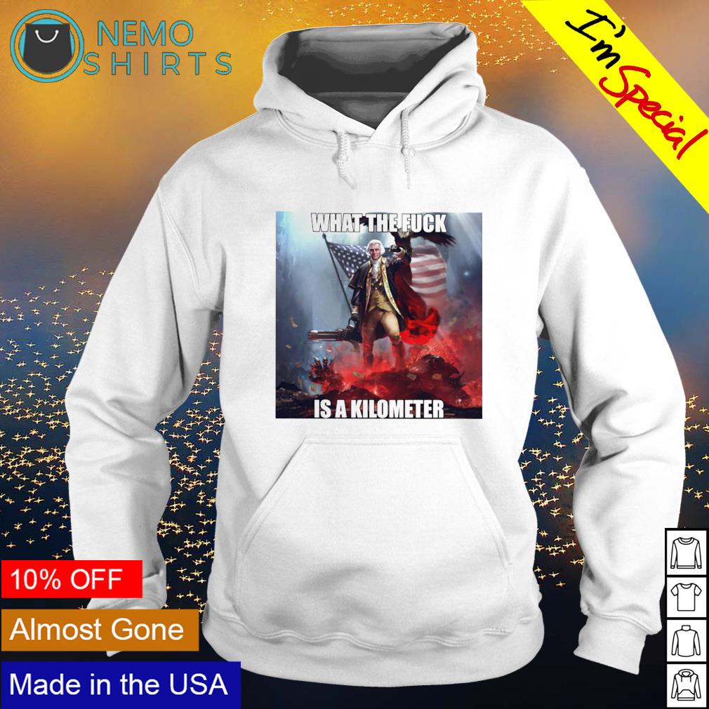 George Washington what the fuck is a kilometer - Adult & Kids T-Shirts, Sweatshirts & Hoodies apparel design preview 2