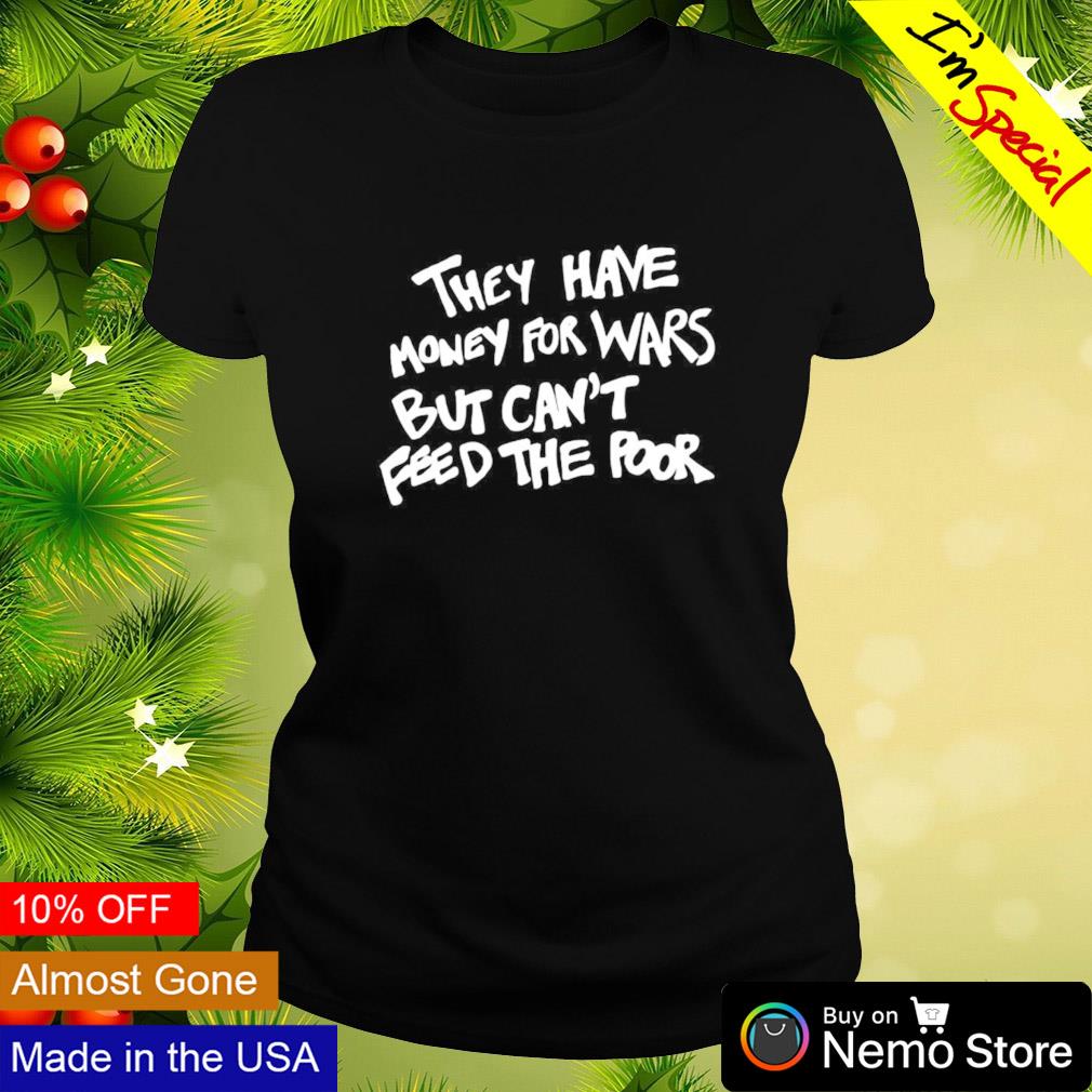 They have money for wars but can't feed the poor - Adult & Kids T-Shirts, Sweatshirts & Hoodies apparel design preview 3