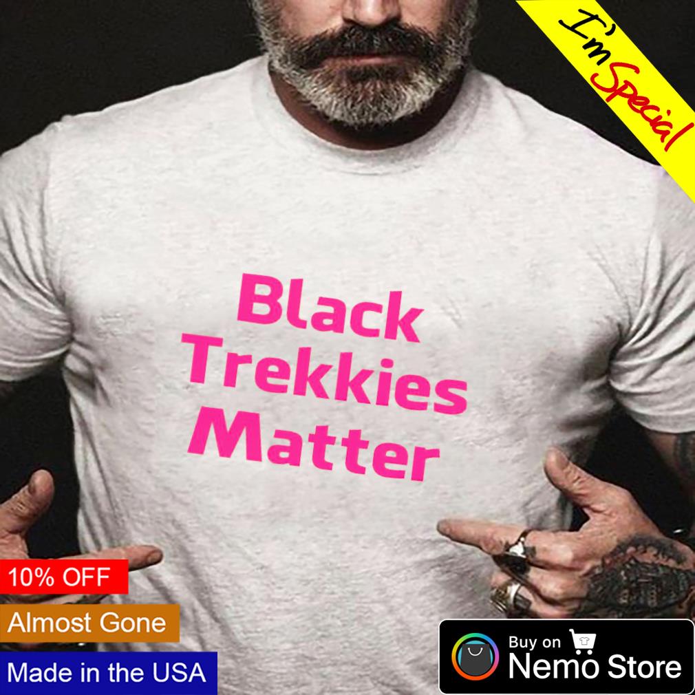 Black trekkies matter - Adult & Kids T-Shirts, Sweatshirts & Hoodies apparel design preview 4
