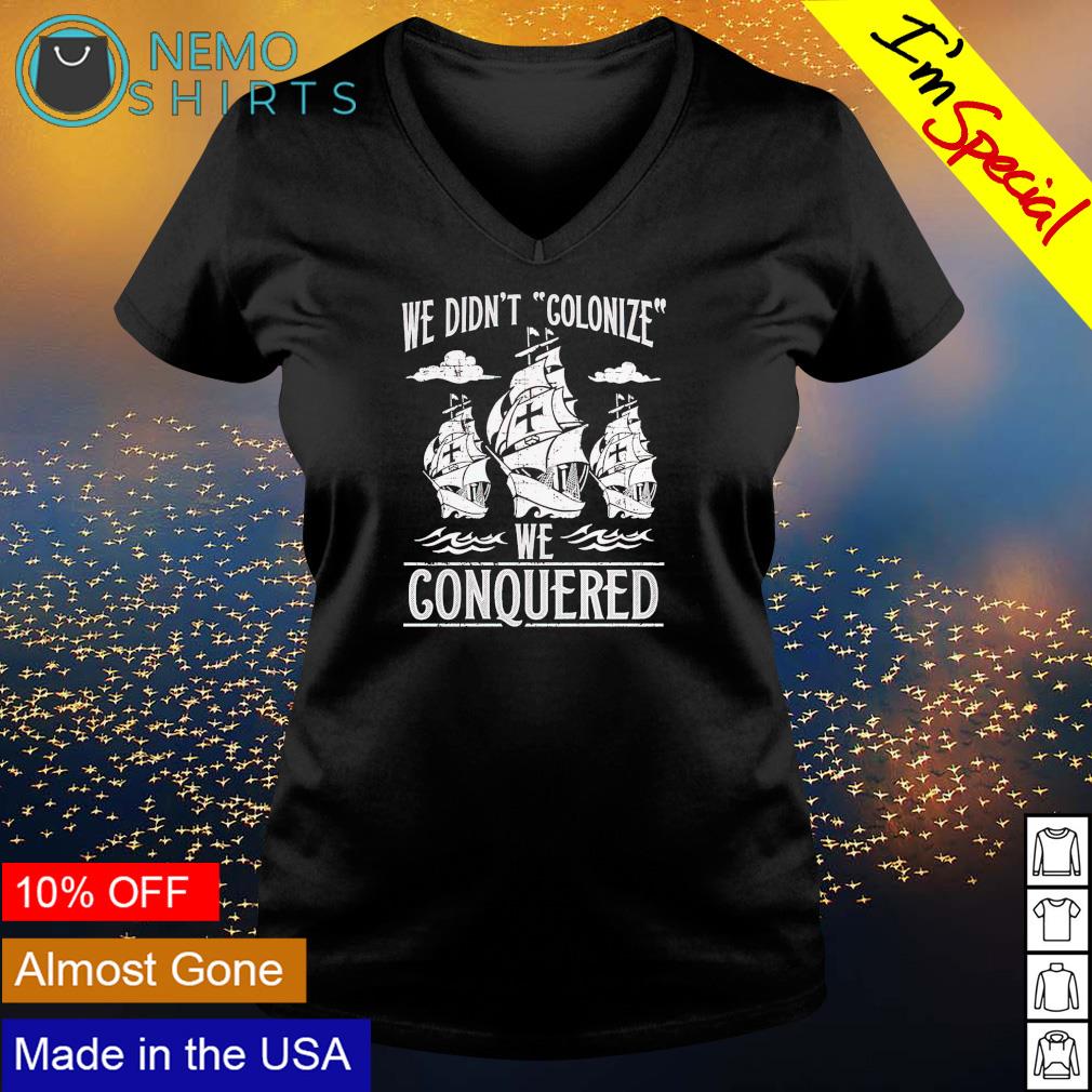We didn't colonize conquered - Adult & Kids T-Shirts, Sweatshirts & Hoodies apparel design preview 5