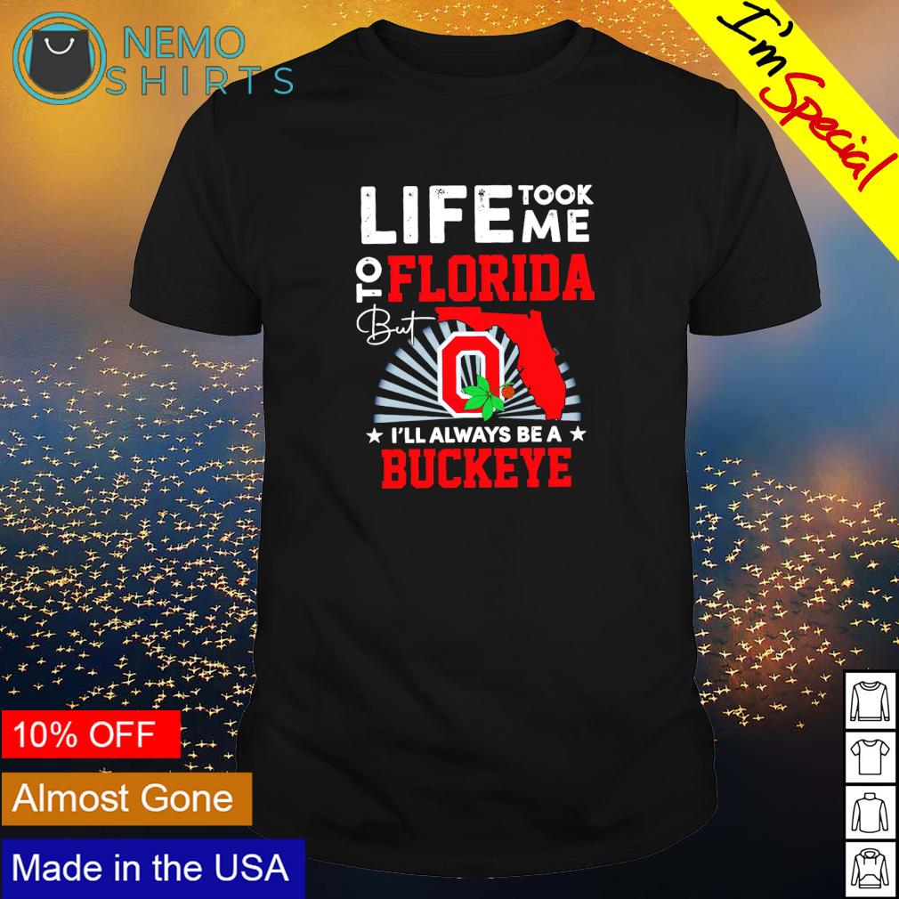 Life took me to Florida but I'll always be a Buckeye - Adult & Kids T-Shirts, Sweatshirts & Hoodies apparel design preview 1