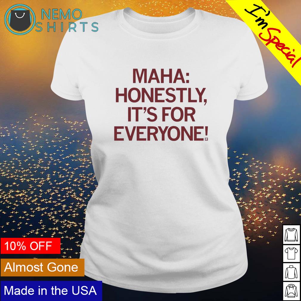 Maha honestly it's for everyone - Adult & Kids T-Shirts, Sweatshirts & Hoodies apparel design preview 3