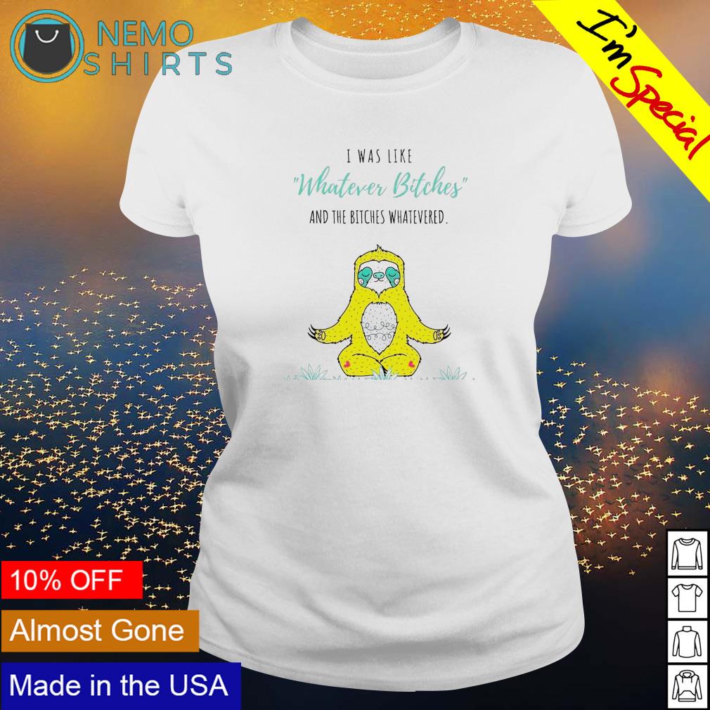 Sloth I was like whatever bitches and the whatevered - Adult & Kids T-Shirts, Sweatshirts & Hoodies apparel design preview 3