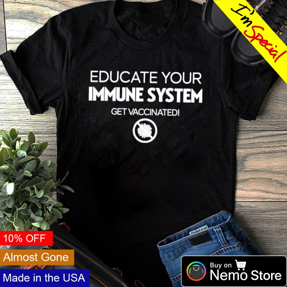 Educate your immune system get vaccinated - Adult & Kids T-Shirts, Sweatshirts & Hoodies apparel design preview 1