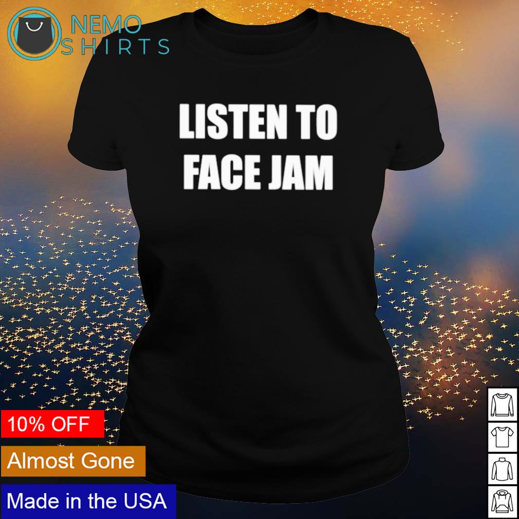 Listen to face Jam - Adult & Kids T-Shirts, Sweatshirts & Hoodies apparel design preview 3