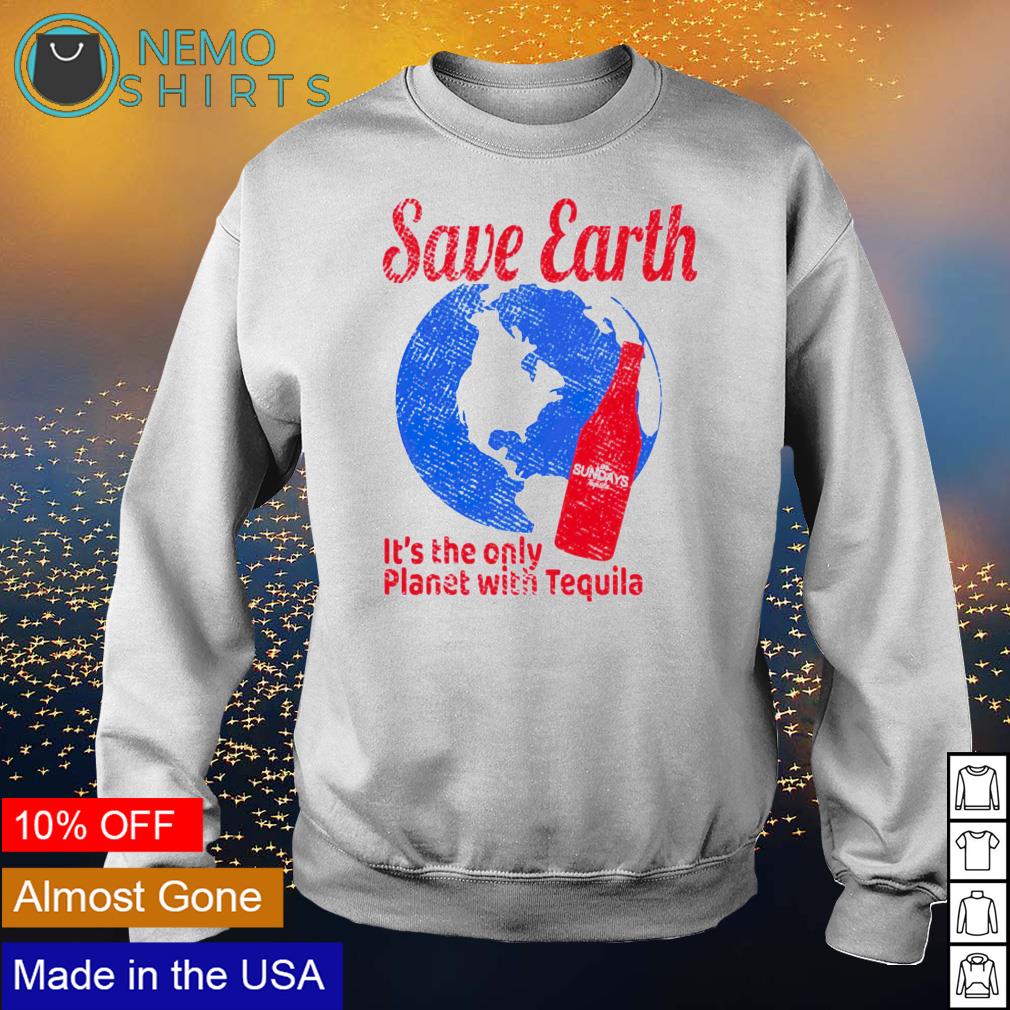 Save earth it's the only planet with tequila - Adult & Kids T-Shirts, Sweatshirts & Hoodies apparel design preview 4