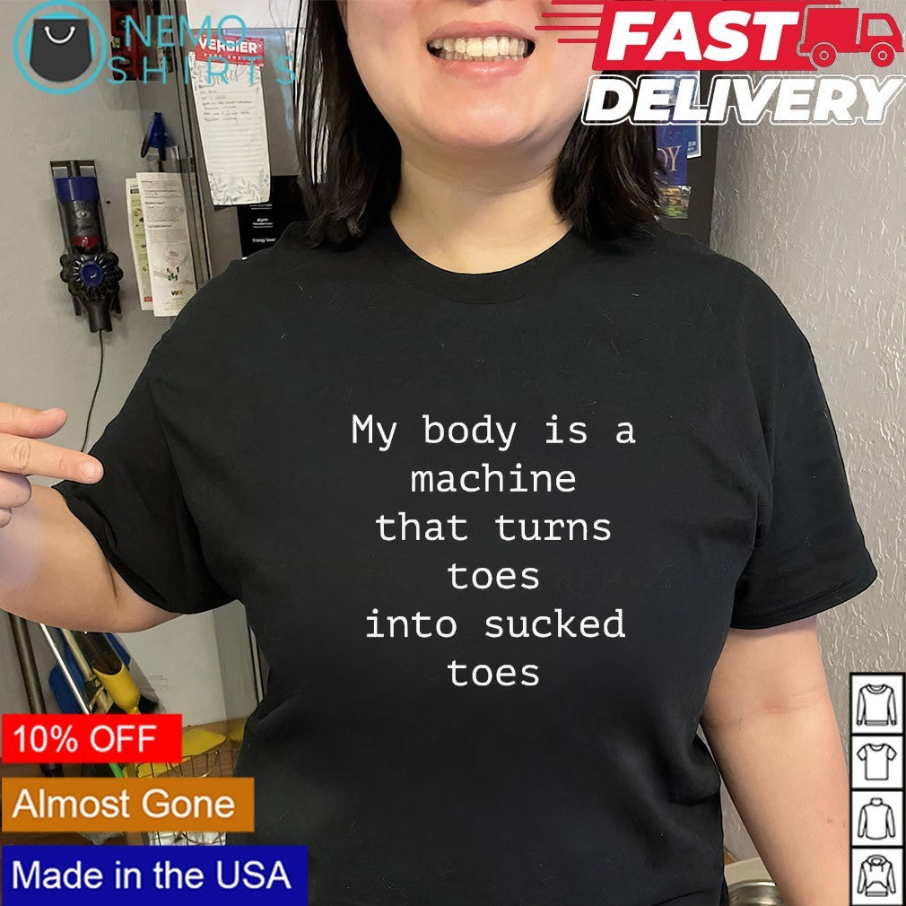My body is a machine that turns toes into sucked - Adult & Kids T-Shirts, Sweatshirts & Hoodies apparel design preview 2