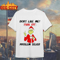 Grinch Don't like me Fuck of Problem solver - Adult & Kids T-Shirts, Sweatshirts & Hoodies apparel design preview 1