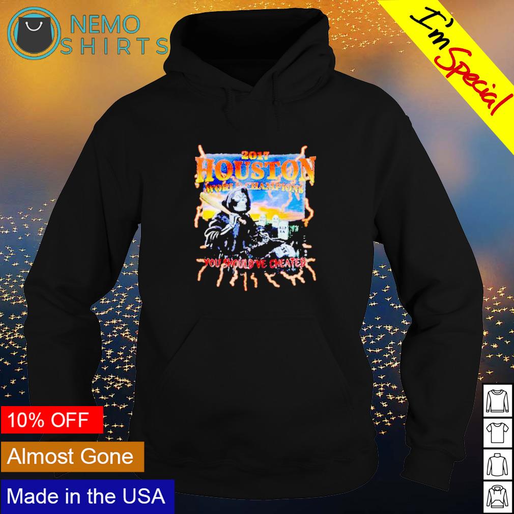 2017 Houston world champions you should've cheat - Adult & Kids T-Shirts, Sweatshirts & Hoodies apparel design preview 2