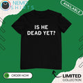 Is he dead yet - Adult & Kids T-Shirts, Sweatshirts & Hoodies apparel design preview 1