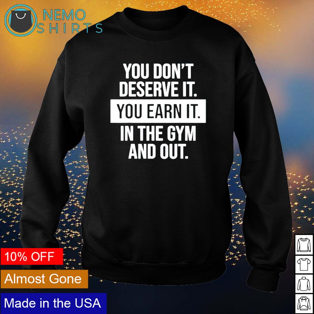 You don't deserve it earn gym motivational - Adult & Kids T-Shirts, Sweatshirts & Hoodies apparel design preview 4