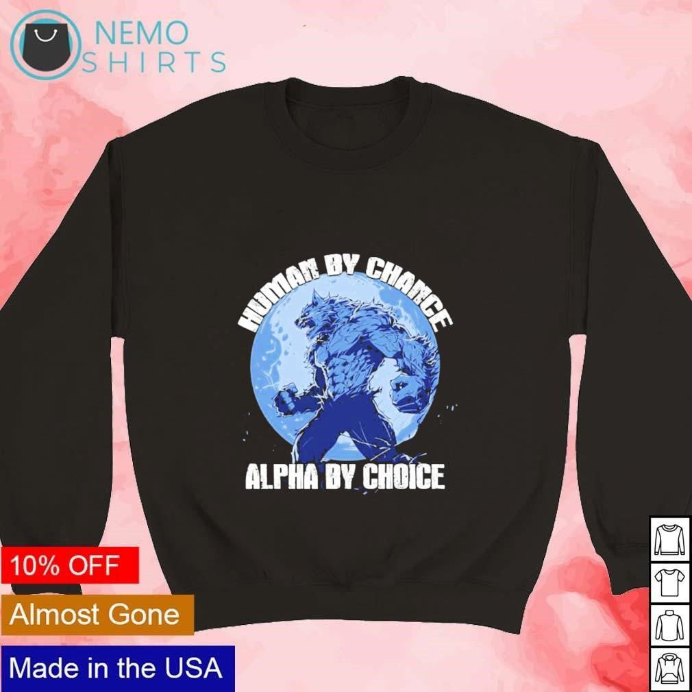 Human by chance alpha choice wolf - Adult & Kids T-Shirts, Sweatshirts & Hoodies apparel design preview 4